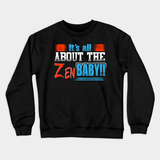 It's All About The ZEN Baby!! Crewneck Sweatshirt by BoscosShirts